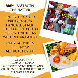 HATTER BREAKFAST - SATURDAY 23RD NOV - 9.30am - 11.00am-  ALL TICKET EVENT