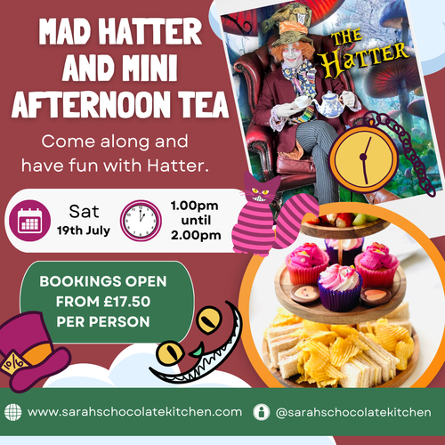 AFTERNOON TEA with THE MAD HATTER - ALL TKT EVENT - SAT 19TH JULY - 1.00pm - 2.15pm